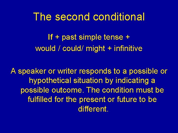 The seconditional If + past simple tense + would / could/ might + infinitive