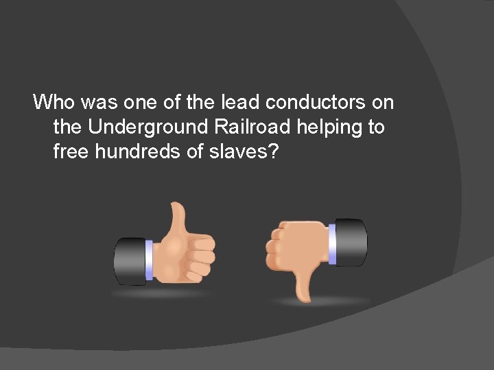 Who was one of the lead conductors on the Underground Railroad helping to free