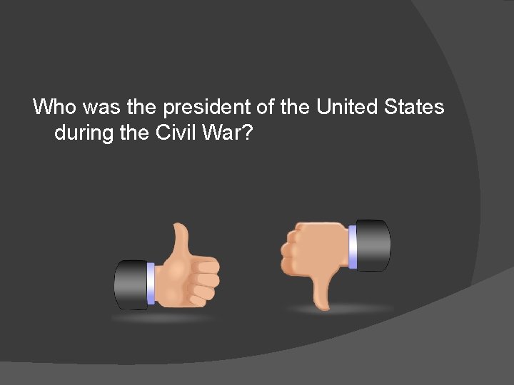 Who was the president of the United States during the Civil War? 