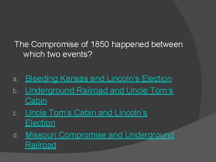 The Compromise of 1850 happened between which two events? Bleeding Kansas and Lincoln’s Election