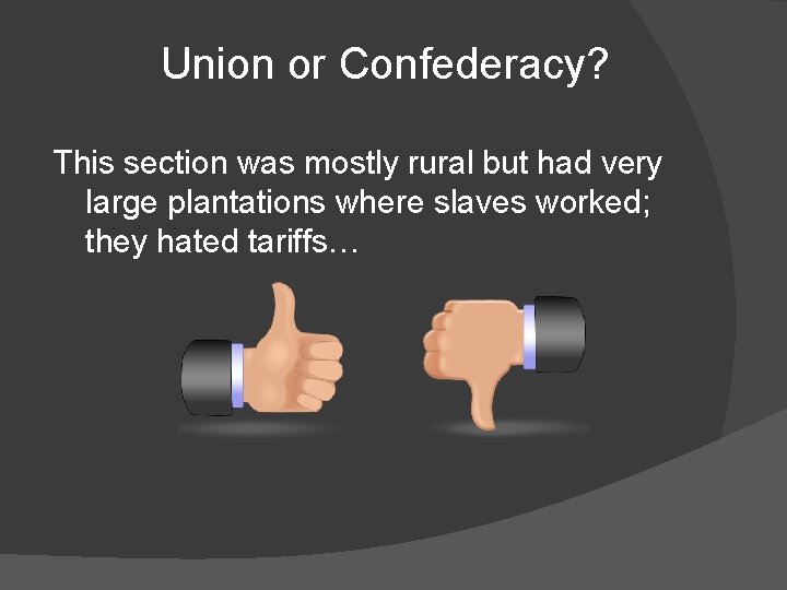 Union or Confederacy? This section was mostly rural but had very large plantations where