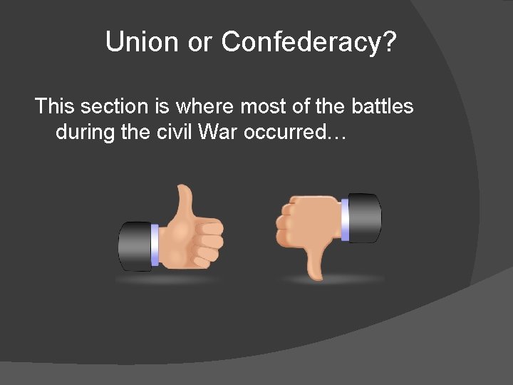 Union or Confederacy? This section is where most of the battles during the civil