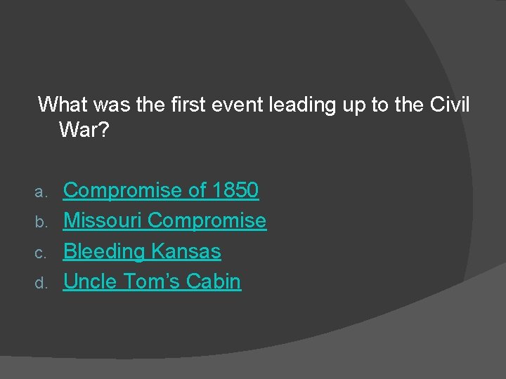 What was the first event leading up to the Civil War? Compromise of 1850