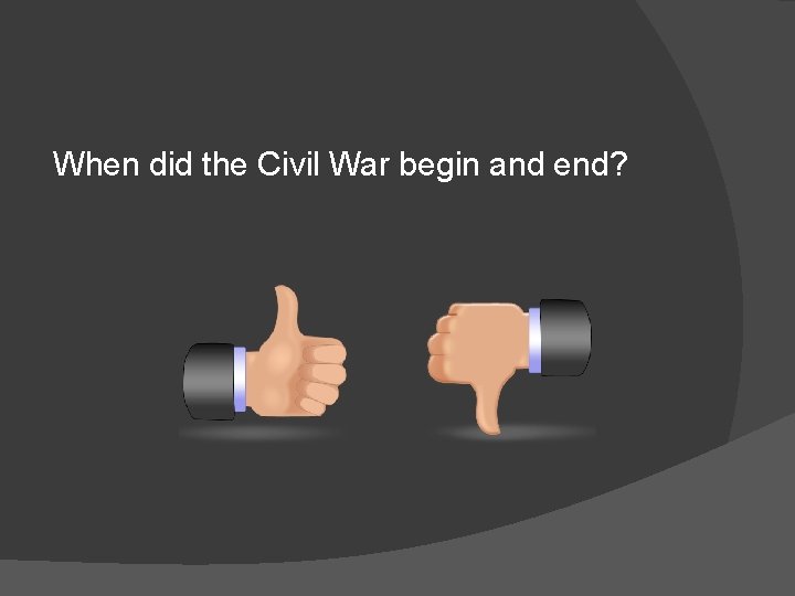 When did the Civil War begin and end? 