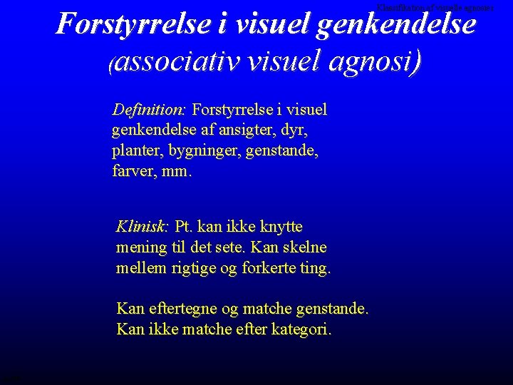 Klassifikation af visuelle agnosier Forstyrrelse i visuel genkendelse (associativ visuel agnosi) Definition: Forstyrrelse i