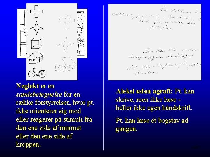 Neglekt er en samlebetegnelse for en række forstyrrelser, hvor pt. ikke orienterer sig mod