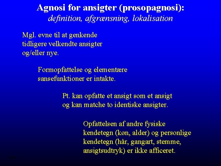 Agnosi for ansigter (prosopagnosi): definition, afgrænsning, lokalisation Mgl. evne til at genkende tidligere velkendte