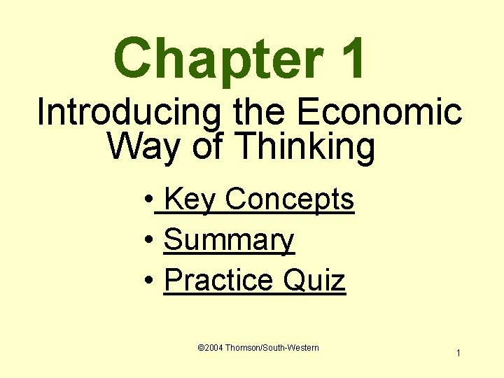 Chapter 1 Introducing the Economic Way of Thinking • Key Concepts • Summary •