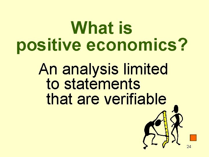 What is positive economics? An analysis limited to statements that are verifiable 24 