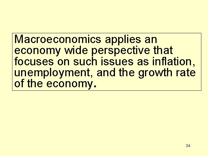 Macroeconomics applies an economy wide perspective that focuses on such issues as inflation, unemployment,