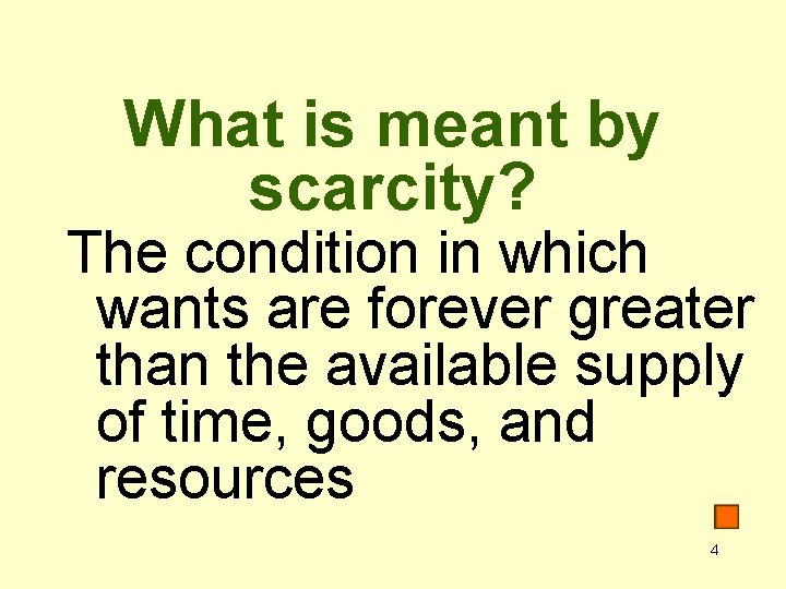 What is meant by scarcity? The condition in which wants are forever greater than