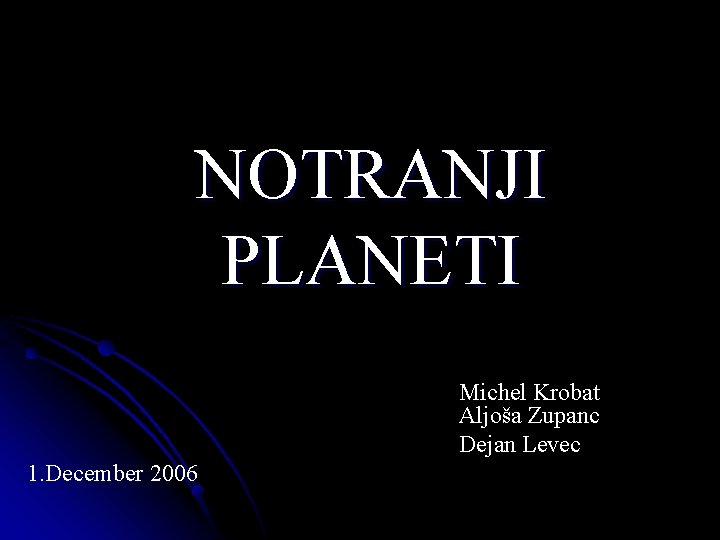 NOTRANJI PLANETI Michel Krobat Aljoša Zupanc Dejan Levec 1. December 2006 