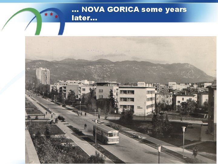 … NOVA GORICA some years later… 