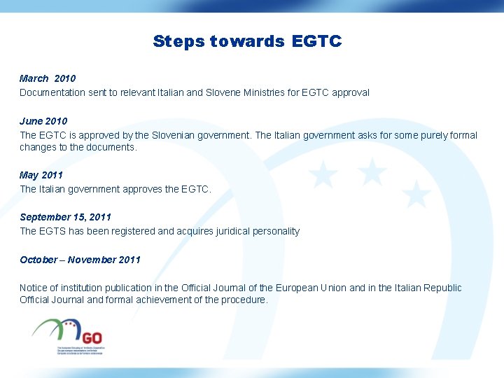Steps towards EGTC March 2010 Documentation sent to relevant Italian and Slovene Ministries for