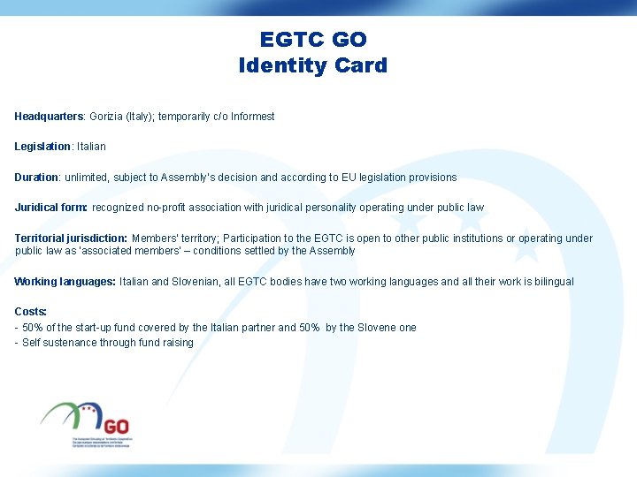 EGTC GO Identity Card Headquarters: Gorizia (Italy); temporarily c/o Informest Legislation: Italian Duration: unlimited,