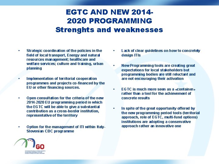 EGTC AND NEW 20142020 PROGRAMMING Strenghts and weaknesses • • Strategic coordination of the