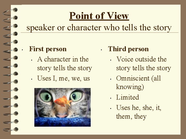 Point of View speaker or character who tells the story • First person •