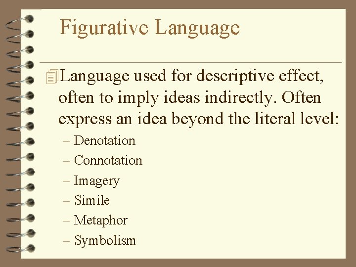 Figurative Language 4 Language used for descriptive effect, often to imply ideas indirectly. Often