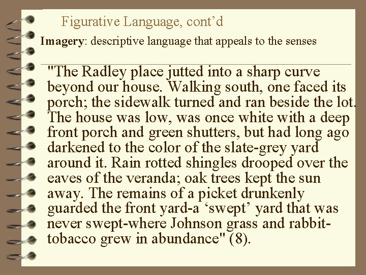 Figurative Language, cont’d Imagery: descriptive language that appeals to the senses "The Radley place