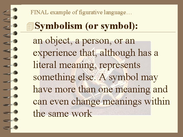 FINAL example of figurative language… 4 Symbolism (or symbol): an object, a person, or