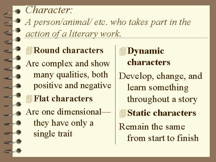Character: A person/animal/ etc. who takes part in the action of a literary work.