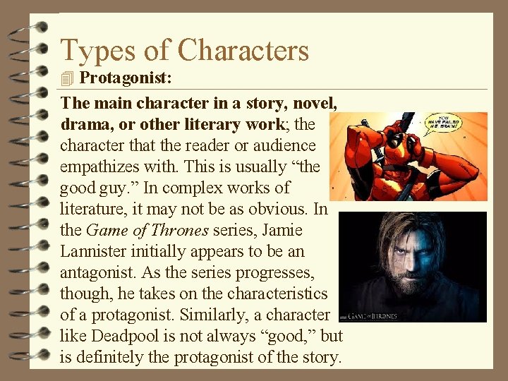 Types of Characters 4 Protagonist: The main character in a story, novel, drama, or