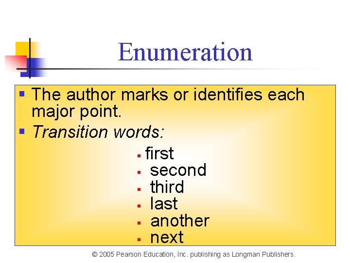 Enumeration § The author marks or identifies each major point. § Transition words: § Enumeration § The author marks or identifies each major point. § Transition words: §