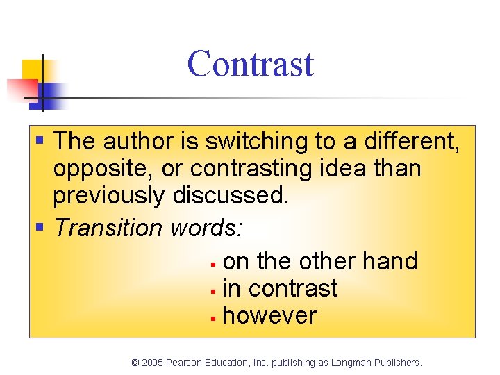 Contrast § The author is switching to a different, opposite, or contrasting idea than Contrast § The author is switching to a different, opposite, or contrasting idea than