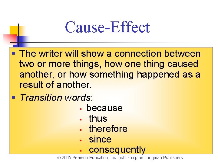Cause-Effect § The writer will show a connection between two or more things, how Cause-Effect § The writer will show a connection between two or more things, how
