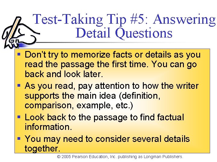 Test-Taking Tip #5: Answering Detail Questions § Don’t try to memorize facts or details Test-Taking Tip #5: Answering Detail Questions § Don’t try to memorize facts or details