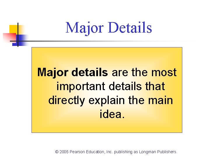 Major Details Major details are the most important details that directly explain the main Major Details Major details are the most important details that directly explain the main