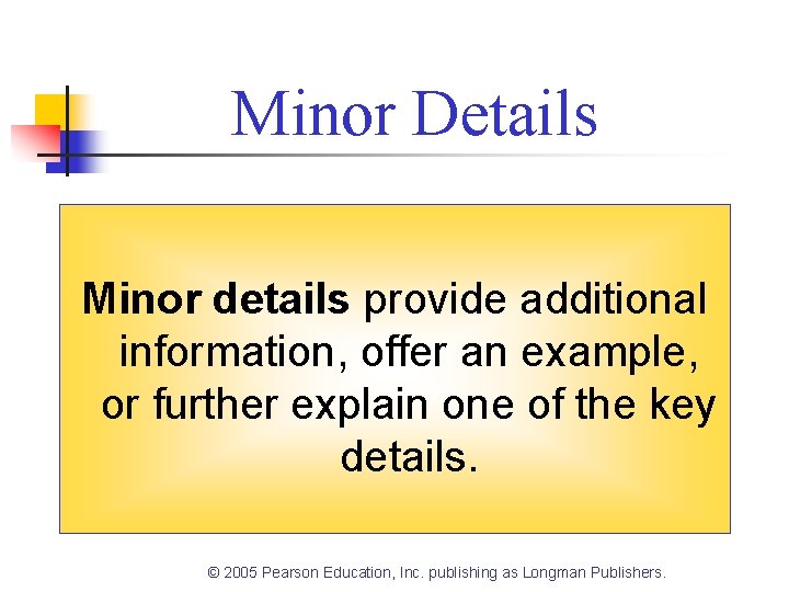 Minor Details Minor details provide additional information, offer an example, or further explain one Minor Details Minor details provide additional information, offer an example, or further explain one