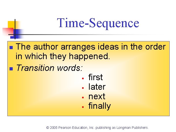 Time-Sequence The author arranges ideas in the order in which they happened. n Transition Time-Sequence The author arranges ideas in the order in which they happened. n Transition
