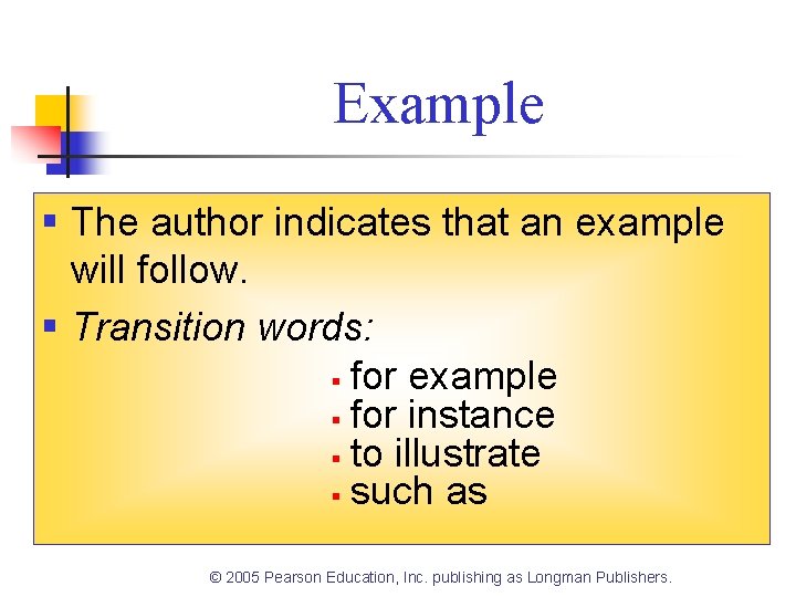 Example § The author indicates that an example will follow. § Transition words: § Example § The author indicates that an example will follow. § Transition words: §