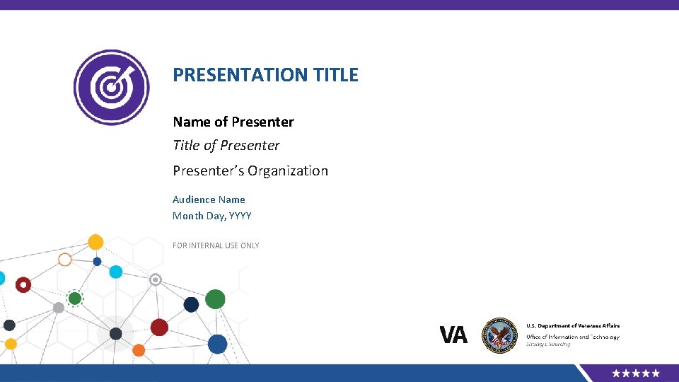 PRESENTATION TITLE Name of Presenter Title of Presenter’s Organization Audience Name Month Day, YYYY