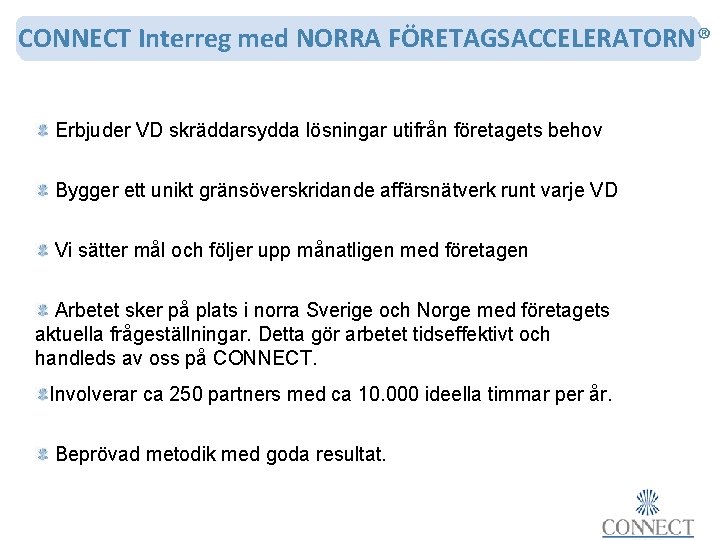 CONNECT Interreg med NORRA FÖRETAGSACCELERATORN® Erbjuder VD skräddarsydda lösningar utifrån företagets behov Bygger ett