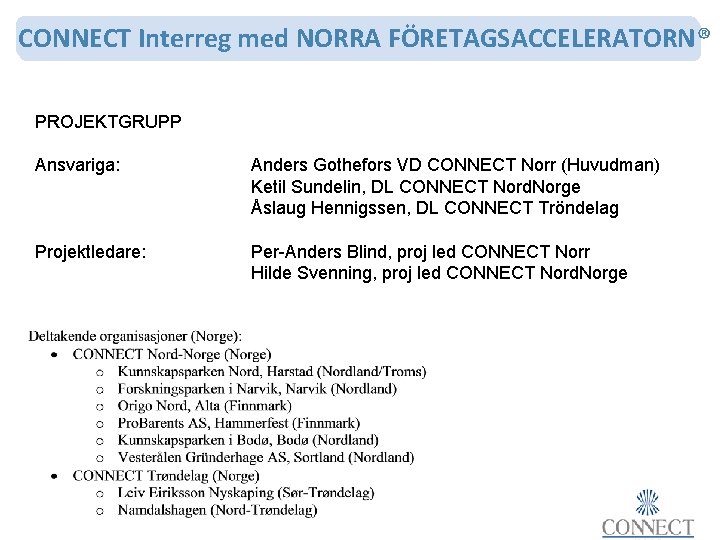 CONNECT Interreg med NORRA FÖRETAGSACCELERATORN® PROJEKTGRUPP Ansvariga: Anders Gothefors VD CONNECT Norr (Huvudman) Ketil