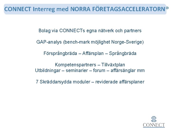 CONNECT Interreg med NORRA FÖRETAGSACCELERATORN® Bolag via CONNECTs egna nätverk och partners GAP-analys (bench-mark