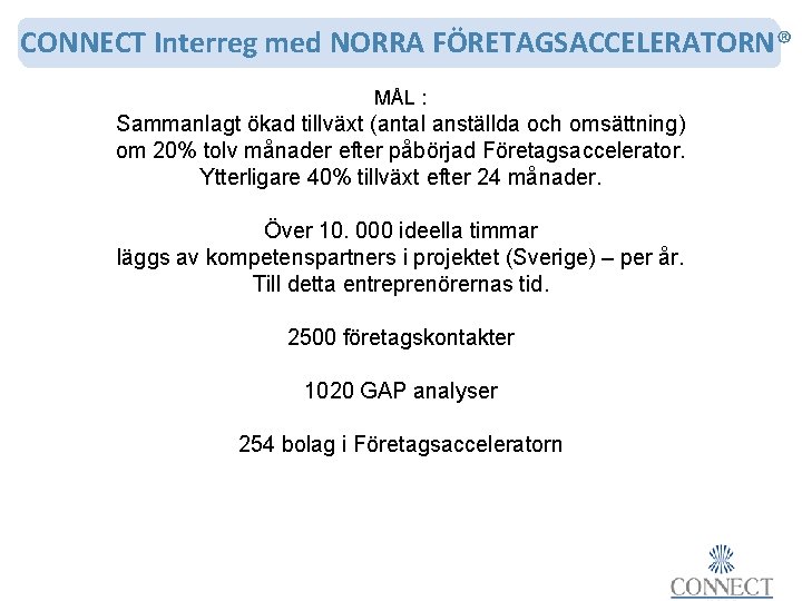 CONNECT Interreg med NORRA FÖRETAGSACCELERATORN® MÅL : Sammanlagt ökad tillväxt (antal anställda och omsättning)