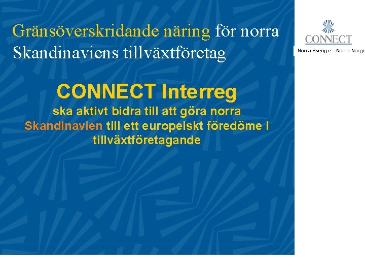 Gränsöverskridande näring för norra Skandinaviens tillväxtföretag CONNECT Interreg ska aktivt bidra till att göra