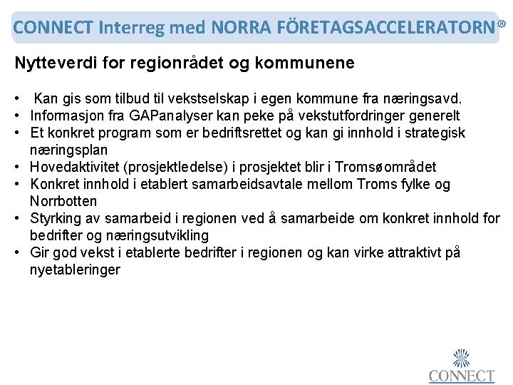 CONNECT Interreg med NORRA FÖRETAGSACCELERATORN® Nytteverdi for regionrådet og kommunene • Kan gis som