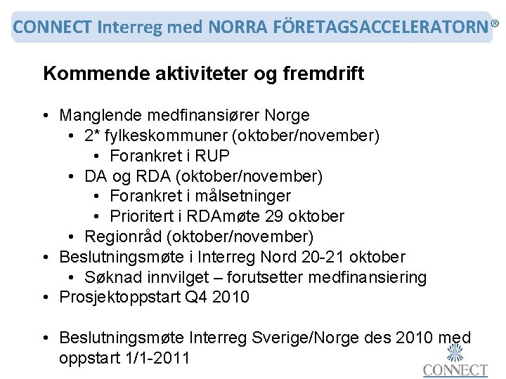 CONNECT Interreg med NORRA FÖRETAGSACCELERATORN® Kommende aktiviteter og fremdrift • Manglende medfinansiører Norge •