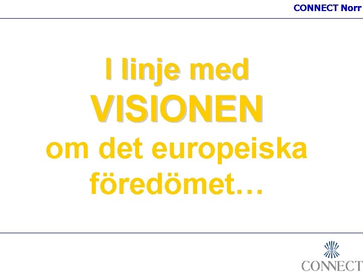 CONNECT Norr I linje med VISIONEN om det europeiska föredömet… 