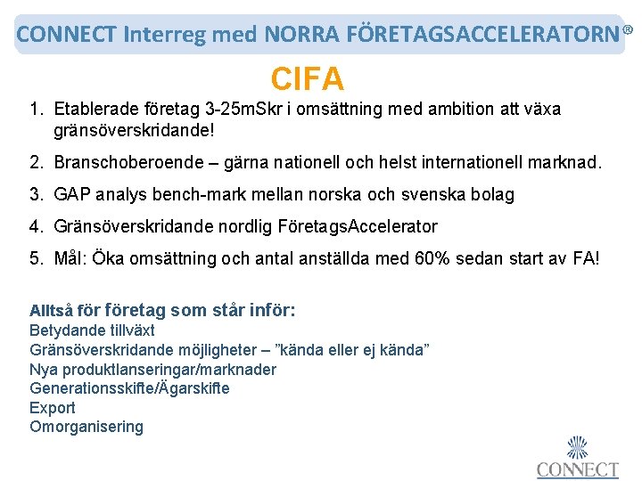 CONNECT Interreg med NORRA FÖRETAGSACCELERATORN® CIFA 1. Etablerade företag 3 -25 m. Skr i
