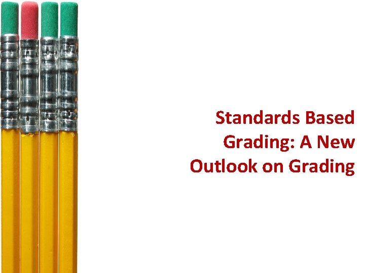 Standards Based Grading: A New Outlook on Grading 