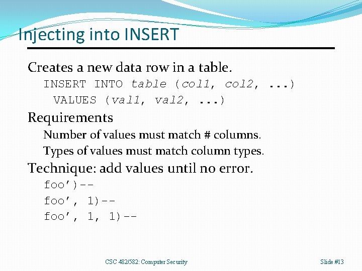 Injecting into INSERT Creates a new data row in a table. INSERT INTO table