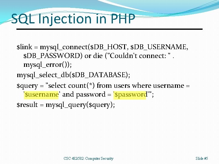 SQL Injection in PHP $link = mysql_connect($DB_HOST, $DB_USERNAME, $DB_PASSWORD) or die ("Couldn't connect: ".