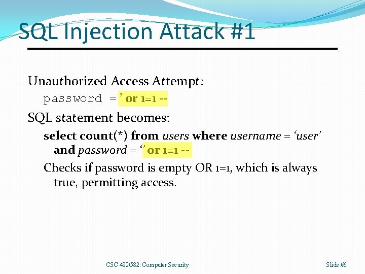 SQL Injection Attack #1 Unauthorized Access Attempt: password = ’ or 1=1 -- SQL