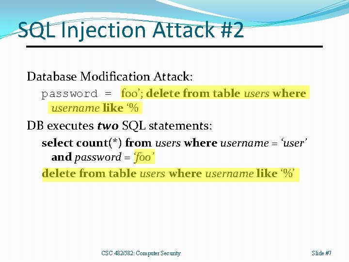 SQL Injection Attack #2 Database Modification Attack: password = foo’; delete from table users