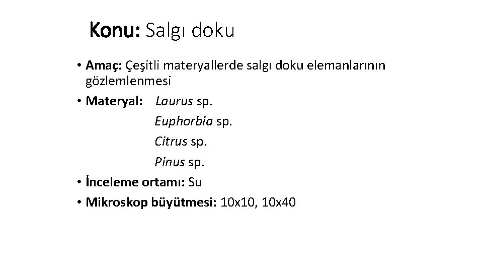 Konu: Salgı doku • Amaç: Çeşitli materyallerde salgı doku elemanlarının gözlemlenmesi • Materyal: Laurus